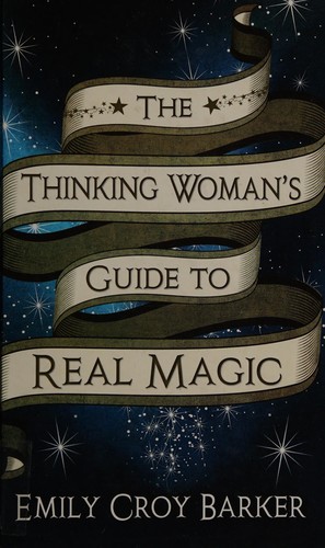 Emily Croy Barker: The thinking woman's guide to real magic (2013)