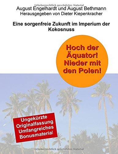 Hoch der Äquator! Nieder mit  den  Polen! Eine sorgenfreie Zukunft im Imperium der Kokosnuss (German Edition) (2012, Books On Demand)