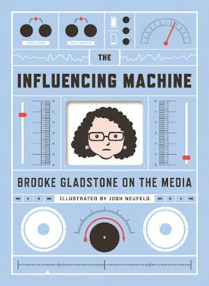 Brooke Gladstone: The Influencing Machine: Brooke Gladstone on the Media (2011)