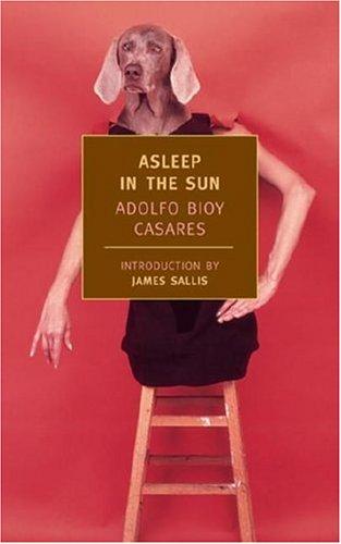 Adolfo Bioy Casares: Asleep in the sun (2004, New York Review Books)