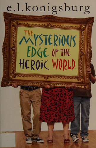 E. L. Konigsburg: The mysterious edge of the heroic world (2008, Walker)