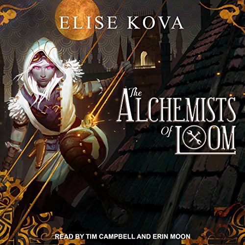 Tim Campbell, Elise Kova, Erin Moon: The Alchemists of Loom (AudiobookFormat, 2017, Tantor Audio)