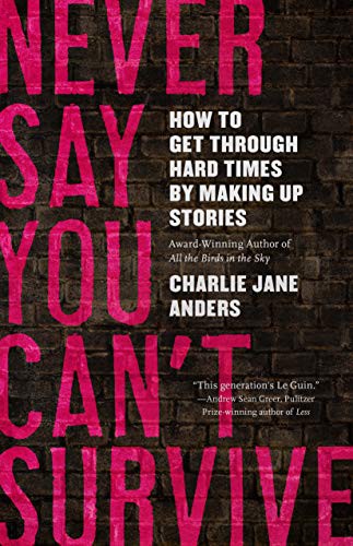 Charlie Jane Anders: Never Say You Can't Survive (Hardcover, 2021, Tordotcom)
