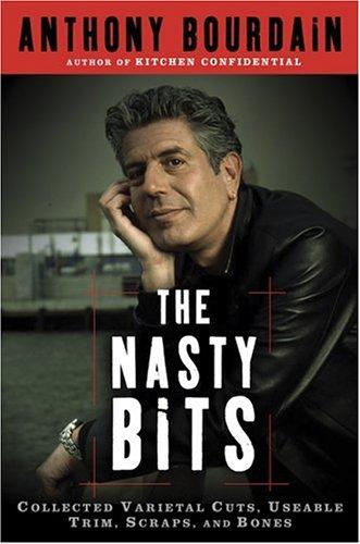 Anthony Bourdain: The nasty bits (2006, Bloomsbury Pub.)