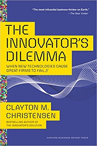 The Innovator's Dilemma: When New Technologies Cause Great Firms to Fail (2016, Harvard Business Review Press)