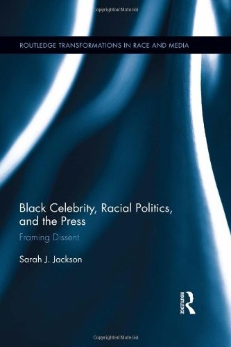 Black Celebrity, Racial Politics, and the Press (Hardcover, 2014, Routledge)