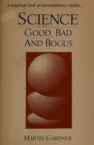 Martin Gardner: Science, good, bad, and bogus (1989, Prometheus Books)