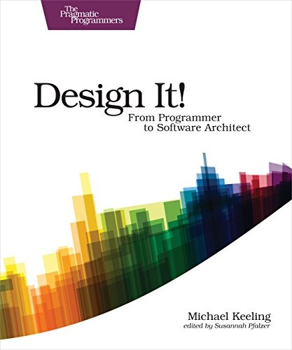 Michael Keeling: Design It!: From Programmer to Software Architect (The Pragmatic Programmers) (2017, Pragmatic Bookshelf)