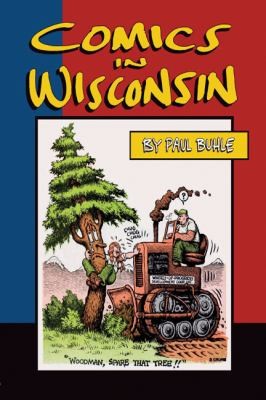 Paul Buhle: Comics In Wisconsin (2009, Borderland Books)