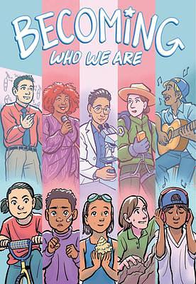 Sammy Lisel, Cynthia Yuan Chang, Lilah Sturges, Naomi Rubin, Ravi Teixeira, Victor Martins, Kameron White, Sage Coffey, higu rose, Hazel Newlevant, Sunmi: Becoming Who We Are: Real Stories About Growing Up Trans (GraphicNovel, A Wave Blue World)