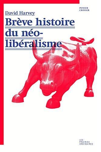 David Harvey: Brève histoire du néolibéralisme (French language, 2014, Les Prairies ordinaires)