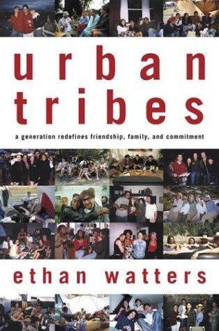 Ethan Watters: Urban tribes (Hardcover, 2003, Bloomsbury, Distributed to the trade by Holtzbrinck Publishers)