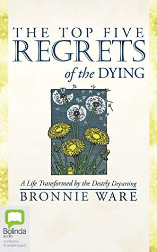 Bronnie Ware: The Top Five Regrets of the Dying (AudiobookFormat, 2018, Bolinda Audio)