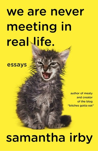 Samantha Irby: We are never meeting in real life (2017, Vintage Books)