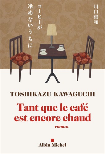 Toshikazu Kawaguchi: Tant que le café est encore chaud (French language, 2021, Albin Michel)