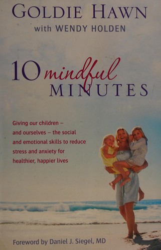 Goldie Hawn: 10 mindful minutes (2011, Piatkus)