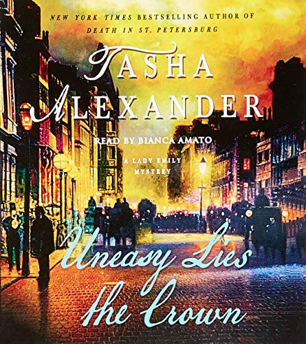 Bianca Amato, Tasha Alexander: Uneasy Lies the Crown (AudiobookFormat, 2018, Macmillan Audio, MacMillan Audio)