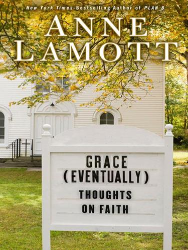 Anne Lamott: Grace (Eventually) (EBook, 2008, Penguin Group USA, Inc.)