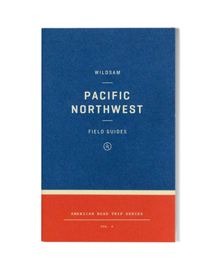 Victor Melendez, Taylor Bruce: Wildsam Field Guides: Pacific Northwest (Paperback, 2021, Arcadia Publishing)