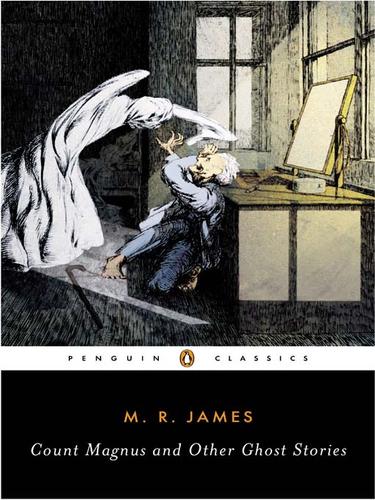 M. R. James: Count Magnus and Other Ghost Stories (EBook, 2008, Penguin Group USA, Inc.)