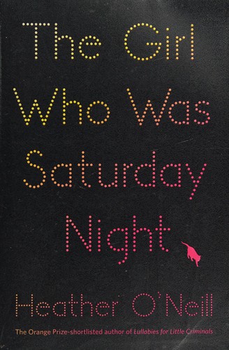 Heather O'Neill: The girl who was Saturday night (2014)