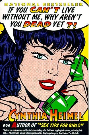 Cynthia Heimel: If you can't live without me, why aren't you dead yet? (1992, HarperPerennial)