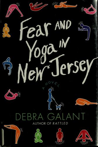 Debra Galant: Fear and Yoga in New Jersey (Hardcover, 2008, St. Martin's Press)