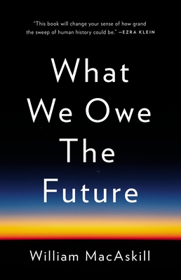 What We Owe the Future (2022, Basic Books)
