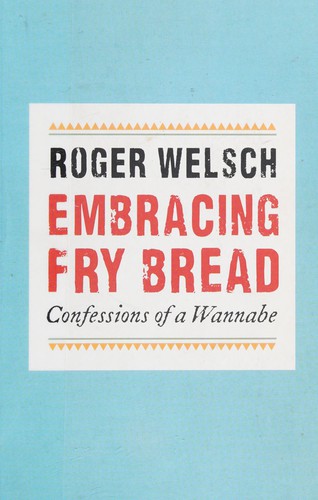 Roger L. Welsch: Embracing fry bread (2012, University of Nebraska Press)