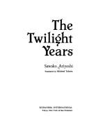 The twilight years (1984, Kodansha International, Distributed in the U.S. by Kodansha International/USA, through Harper & Row)