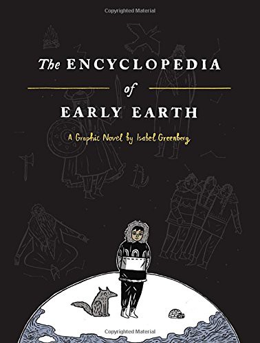 Isabel Greenberg: The Encyclopedia of Early Earth (Hardcover, 2013, Bond Street Books)