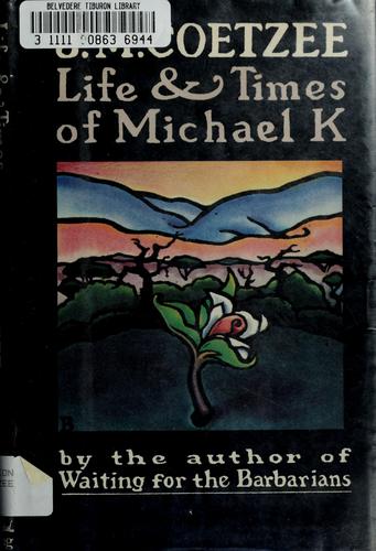 Life & times of Michael K (1984, Viking Press)