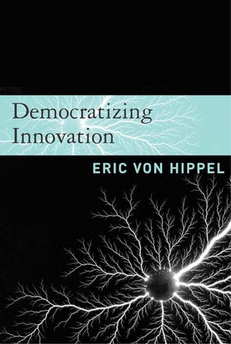 Eric von Hippel: Democratizing innovation (2005, MIT Press)