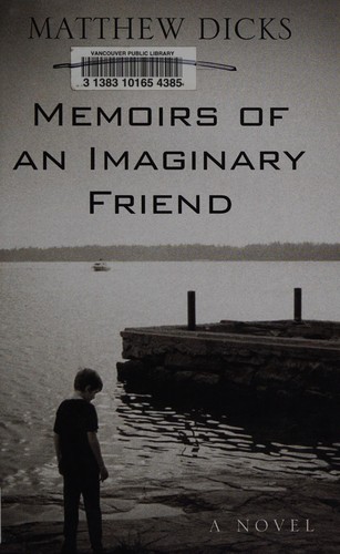 Matthew Dicks: Memoirs of an imaginary friend (2013, Thorndike Press, a part of Gale, Cengage Learning)