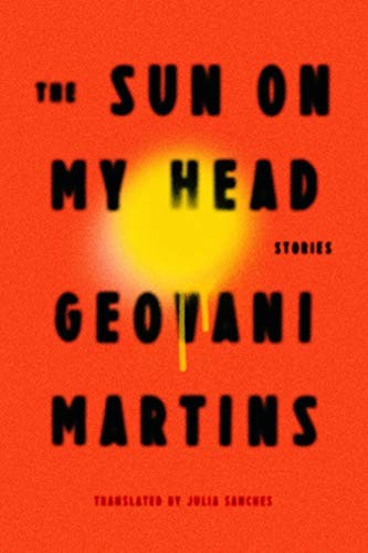 Geovani Martins: The Sun on My Head (Hardcover, 2019, Farrar, Straus and Giroux)