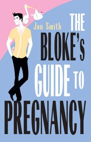 Jon Smith: The Bloke's Guide To Pregnancy (Paperback, 2005, Hay House)