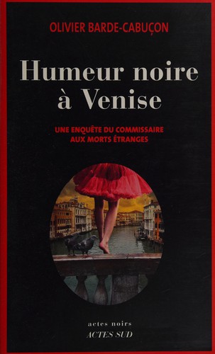 Olivier Barde-Cabuçon: Humeur noire à Venise (French language, 2015, Actes Sud)