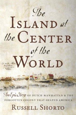 Russell Shorto: The island at the center of the world (2004, Doubleday)