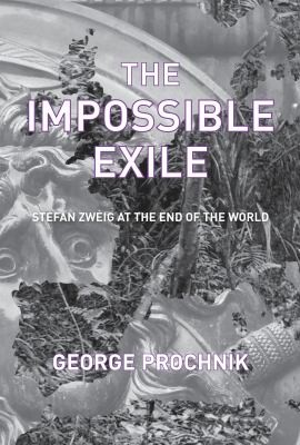 George Prochnik: The Impossible Exile Stefan Zweig At The End Of The World (2014, Other Press LLC)