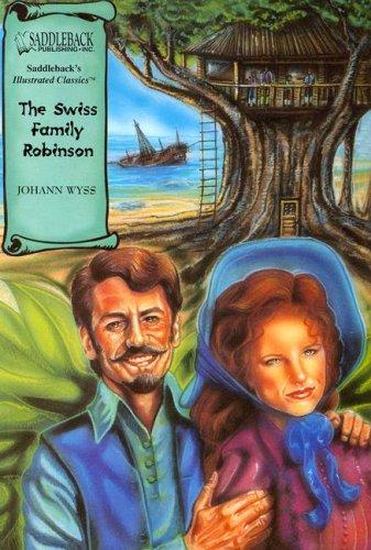 Johann David Wyss: The Swiss Family Robinson (Illustrated Classics) (Paperback, 2005, Saddleback Educational Publishing, Inc.)