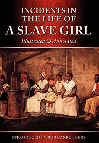 Harriet A. Jacobs, Bob Carruthers: Incidents in the Life of a Slave Girl - Illustrated & Annotated (Hardcover, 2012, Archive Media Publishing Ltd)