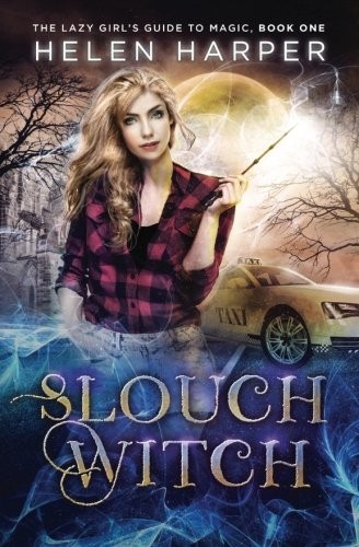 Helen Harper: Slouch Witch (The Lazy Girl's Guide To Magic) (Volume 1) (2017, CreateSpace Independent Publishing Platform)