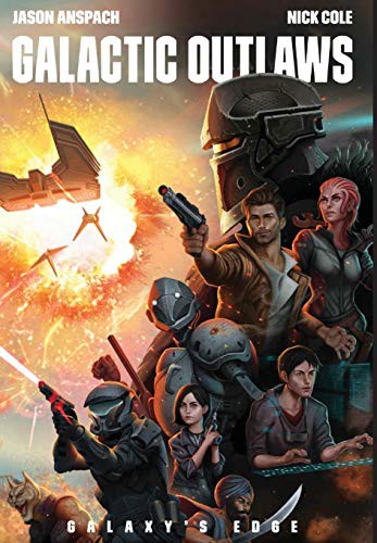 Jason Anspach, Jason Anspach, Nick Cole, Nick Cole: Galactic Outlaws (Hardcover, 2019, Galaxy's Edge)