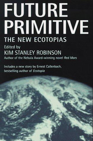 Kim Stanley Robinson: Future Primitive (Paperback, 1997, Tor Books)