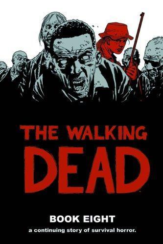 Robert Kirkman: The Walking Dead, Book Eight (The Walking Dead #85-96) (2012)