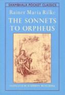 Rainer Maria Rilke: The sonnets to Orpheus (1993, Shambhala, Distributed in the U.S. by Random House)