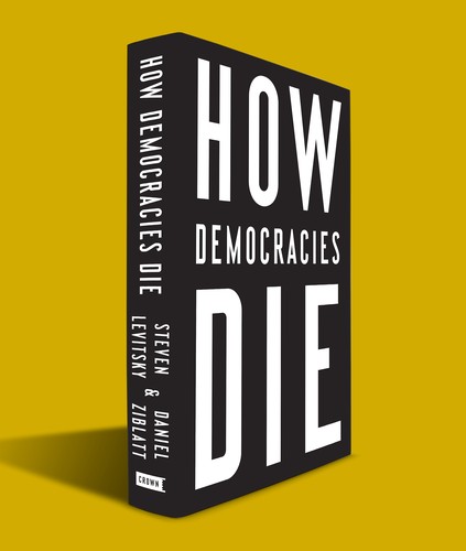 How democracies die (2018, Crown)