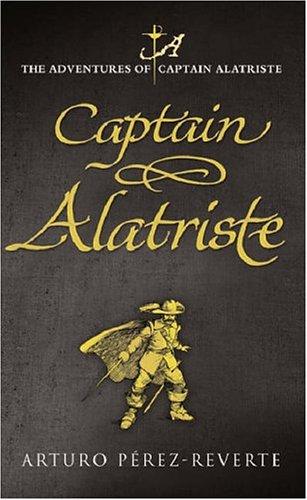 Arturo Pérez-Reverte: Captain Alatriste (Hardcover, 2005, Weidenfeld & Nicholson)