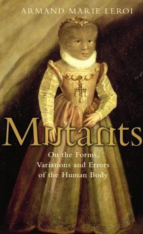 Armand Marie Leroi: Mutants (2003, HarperCollins Publishers)