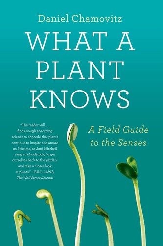 What a plant knows (2012, Scientific American/Farrar, Straus and Giroux)